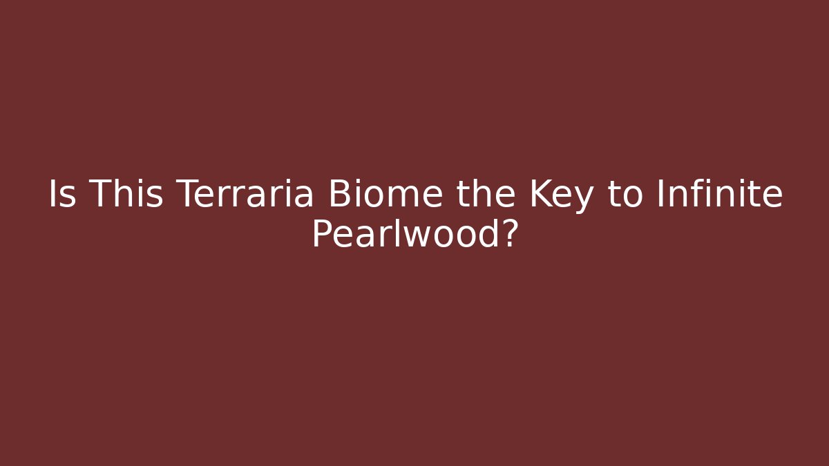 Is This Terraria Biome the Key to Infinite Pearlwood?