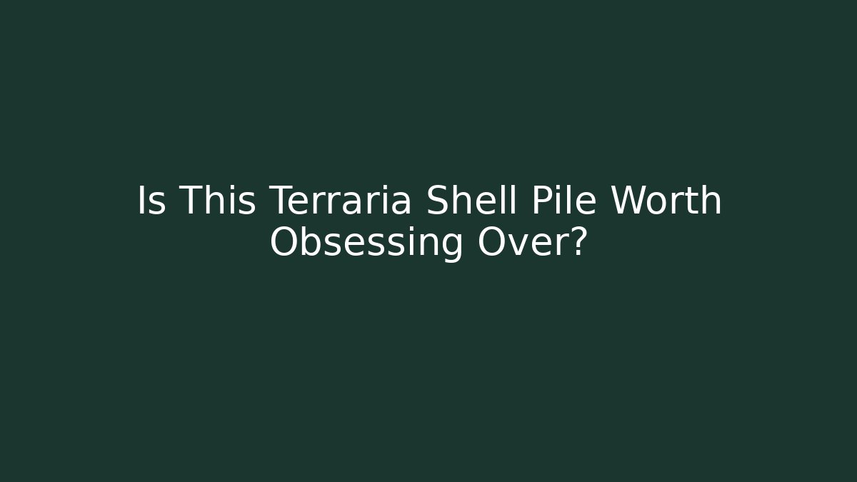 Is This Terraria Shell Pile Worth Obsessing Over? - Vintage E-Juice