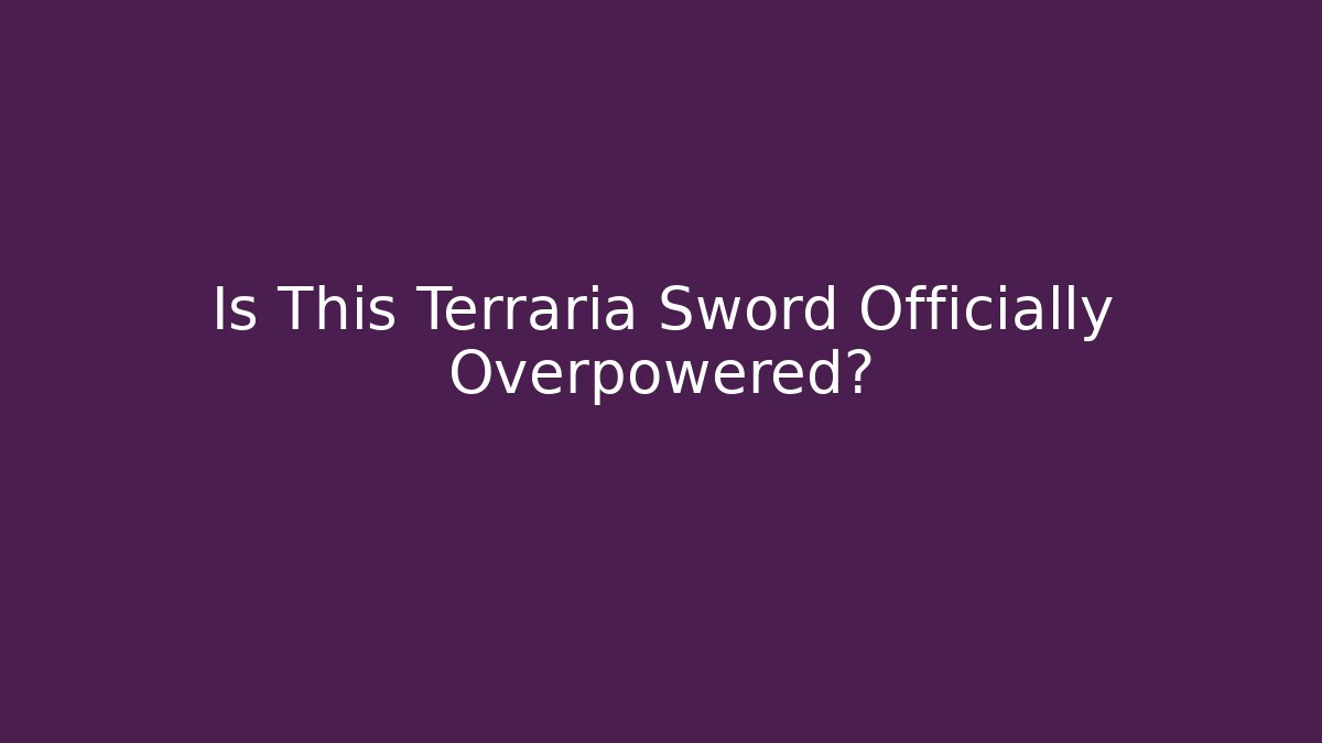 Is This Terraria Sword Officially Overpowered?