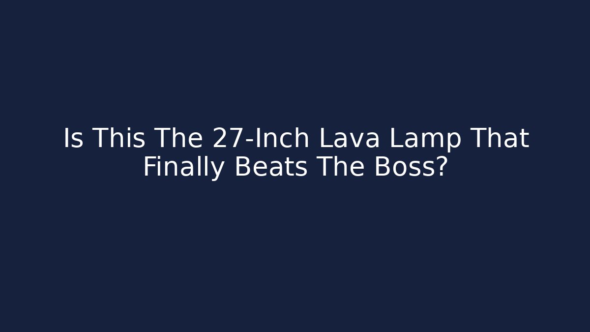 Is This The 27-Inch Lava Lamp That Finally Beats The Boss? - Vintage E-Juice