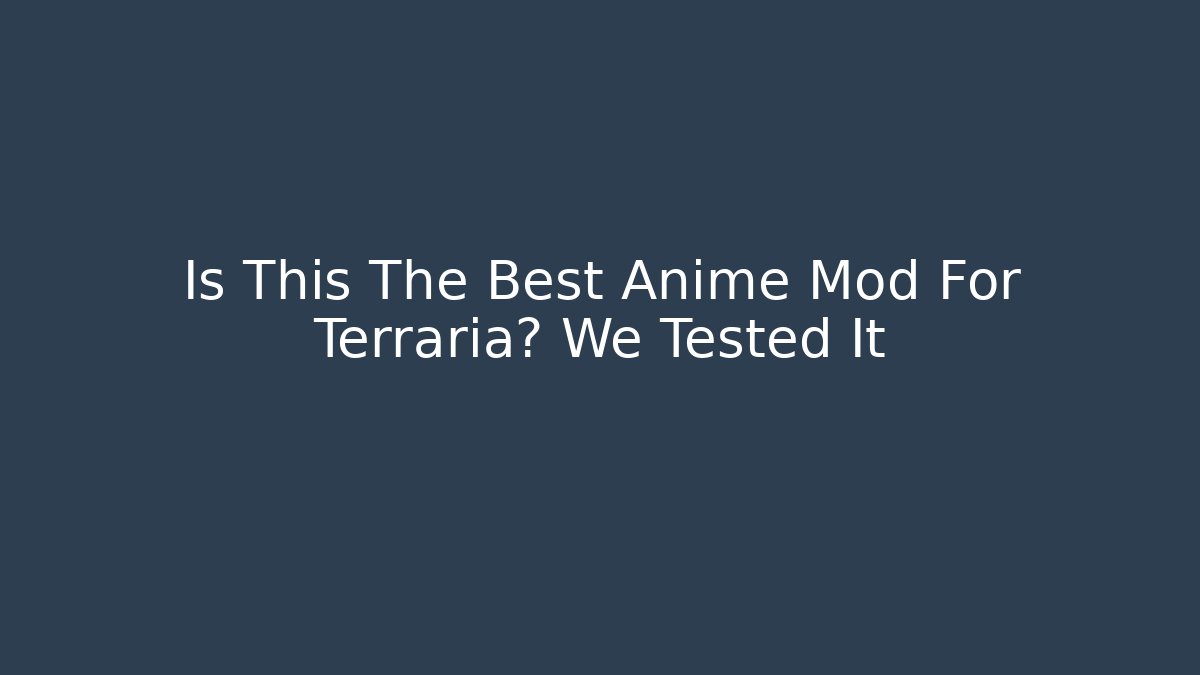 Is This The Best Anime Mod For Terraria? We Tested It