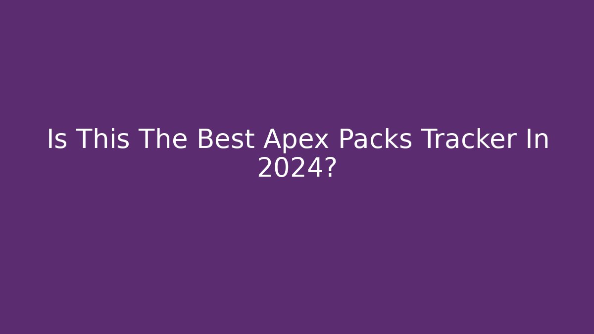 Is This The Best Apex Packs Tracker In 2024?
