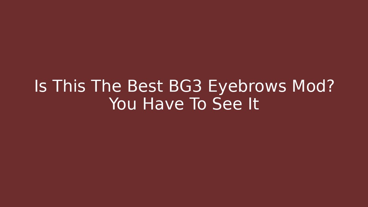 Is This The Best BG3 Eyebrows Mod? You Have To See It