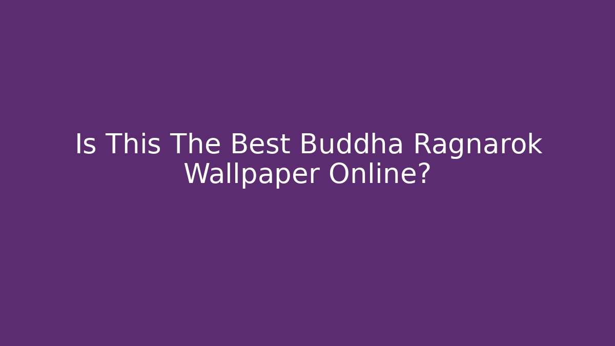 Is This The Best Buddha Ragnarok Wallpaper Online?