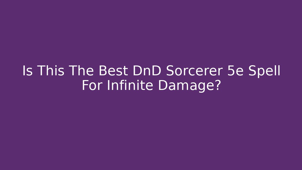 Is This The Best DnD Sorcerer 5e Spell For Infinite Damage? - Vintage E-Juice