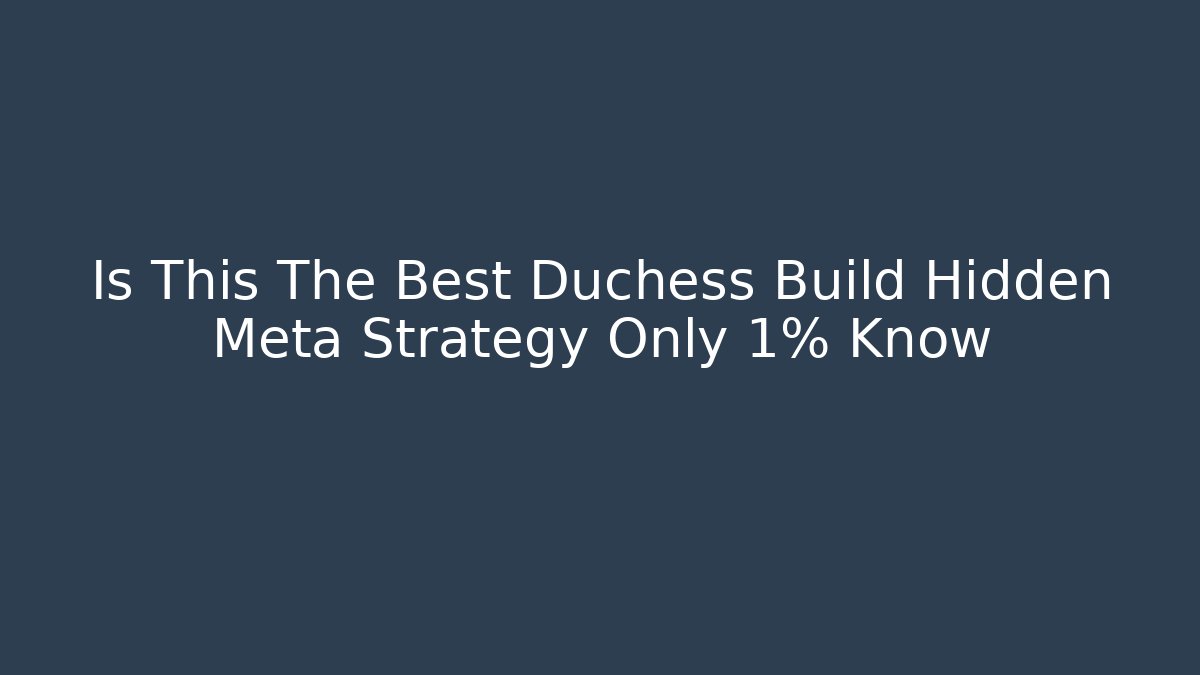 Is This The Best Duchess Build Hidden Meta Strategy Only 1% Know