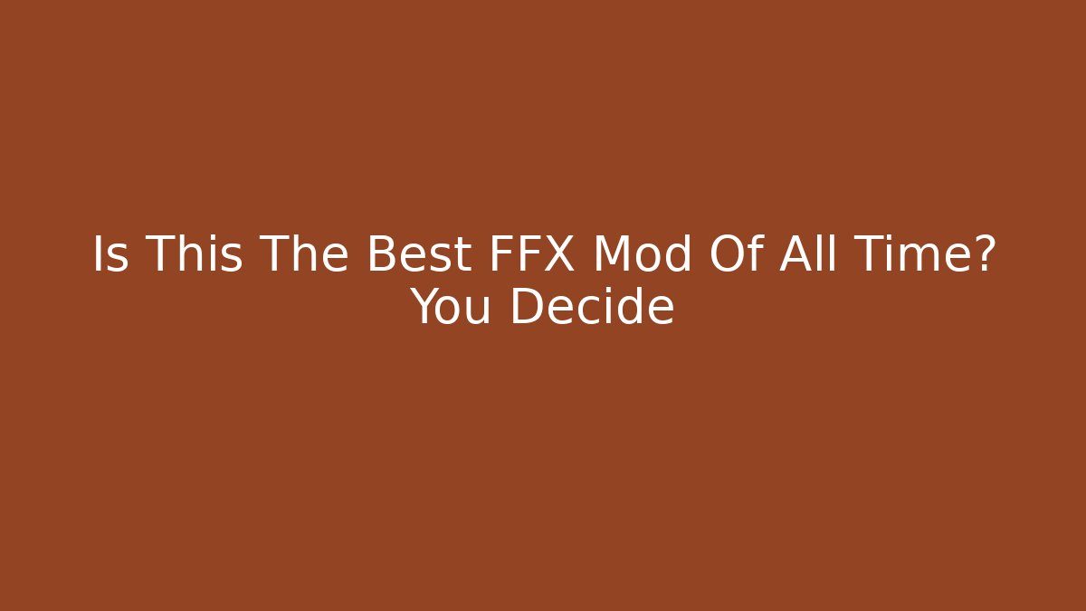 Is This The Best FFX Mod Of All Time? You Decide