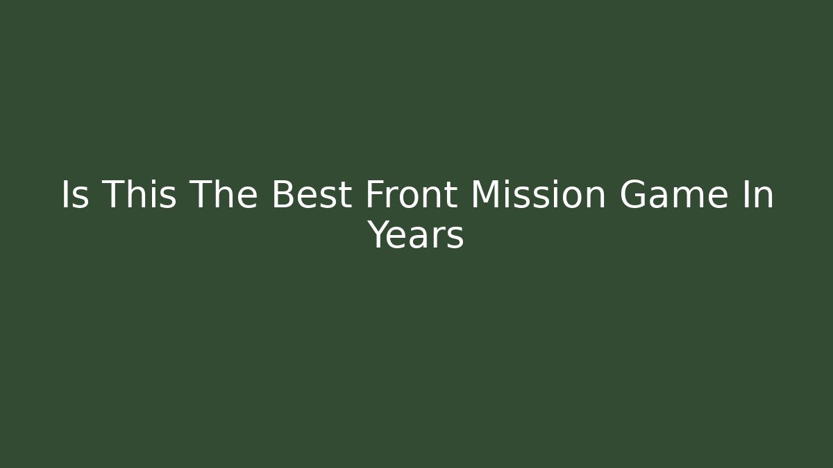 Is This The Best Front Mission Game In Years - Vintage E-Juice