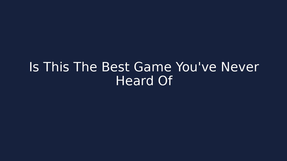 Is This The Best Game You've Never Heard Of