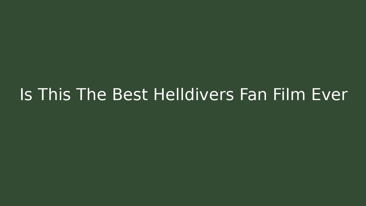 Is This The Best Helldivers Fan Film Ever