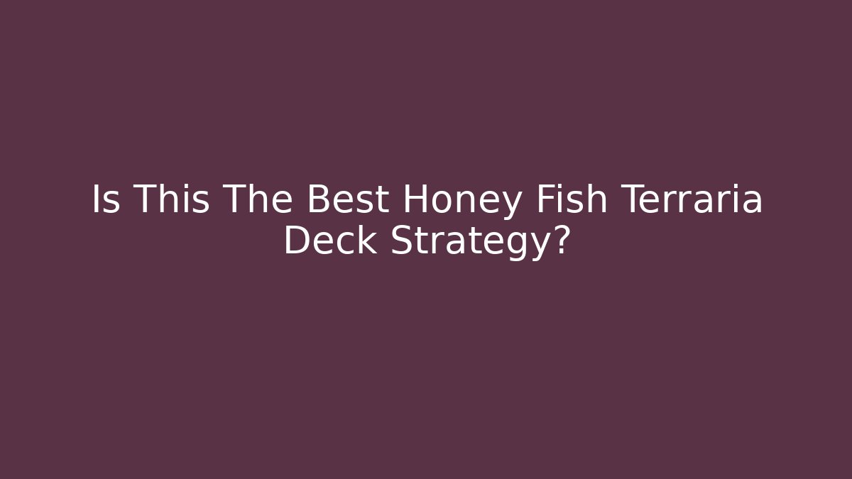 Is This The Best Honey Fish Terraria Deck Strategy?