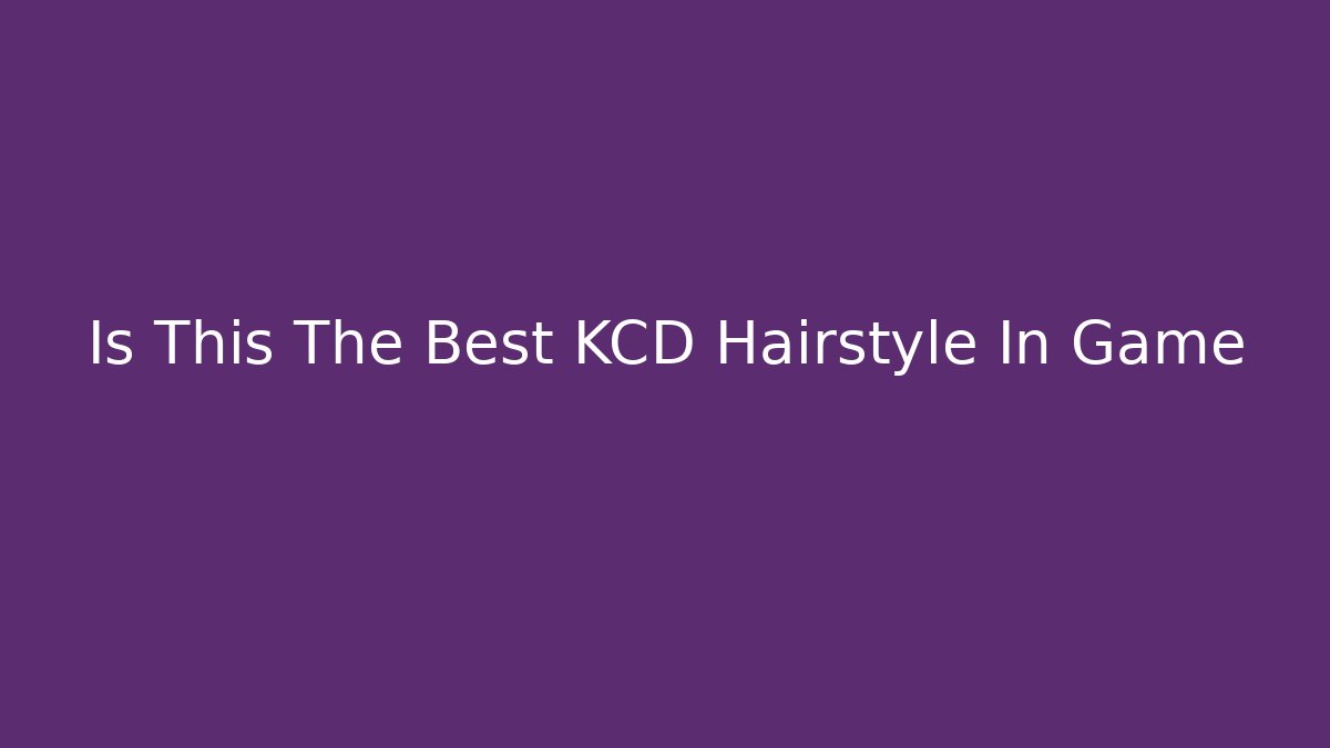 Is This The Best KCD Hairstyle In Game