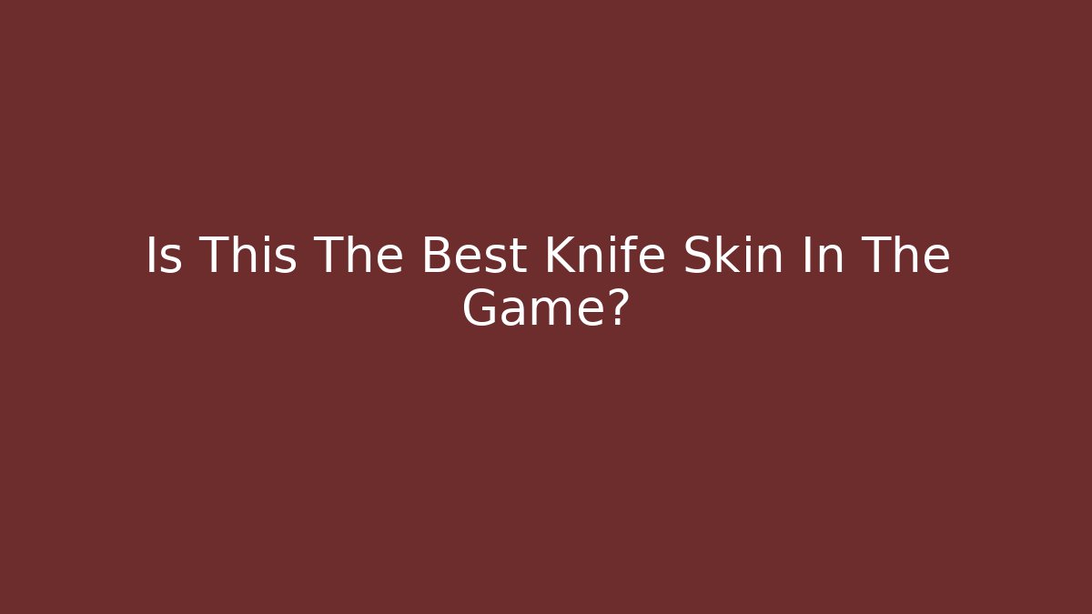 Is This The Best Knife Skin In The Game?