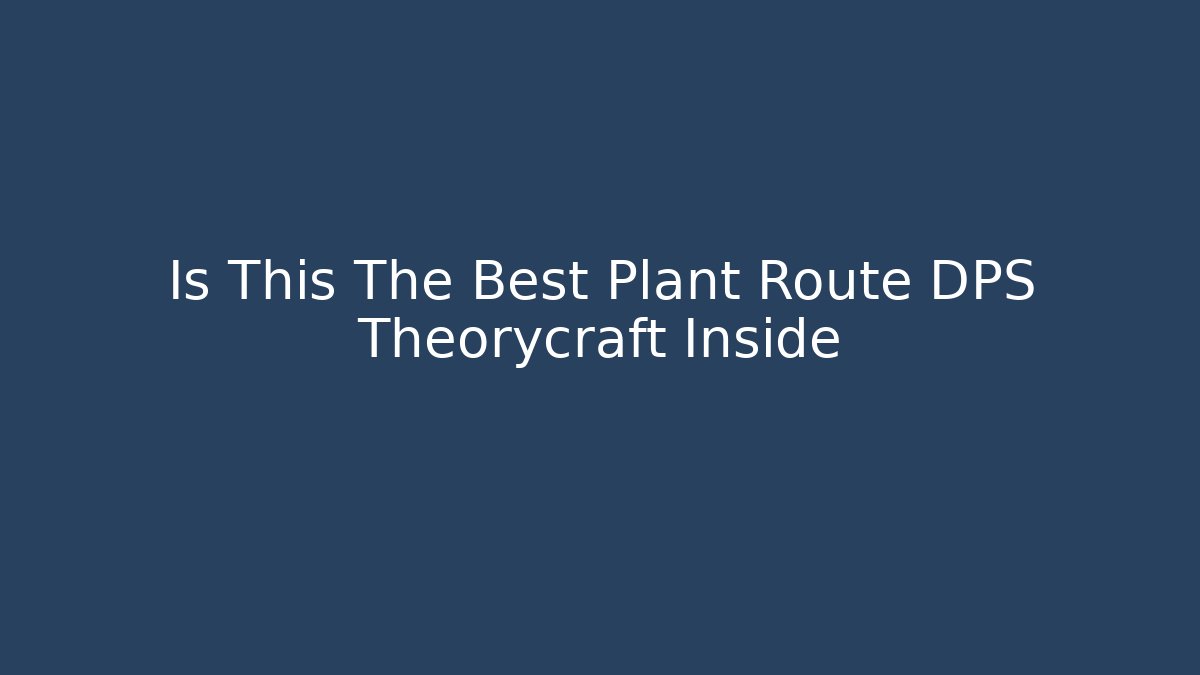 Is This The Best Plant Route DPS Theorycraft Inside - Vintage E-Juice