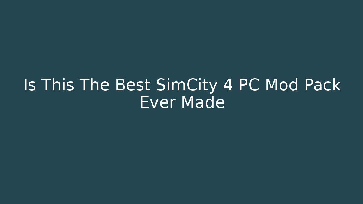 Is This The Best SimCity 4 PC Mod Pack Ever Made