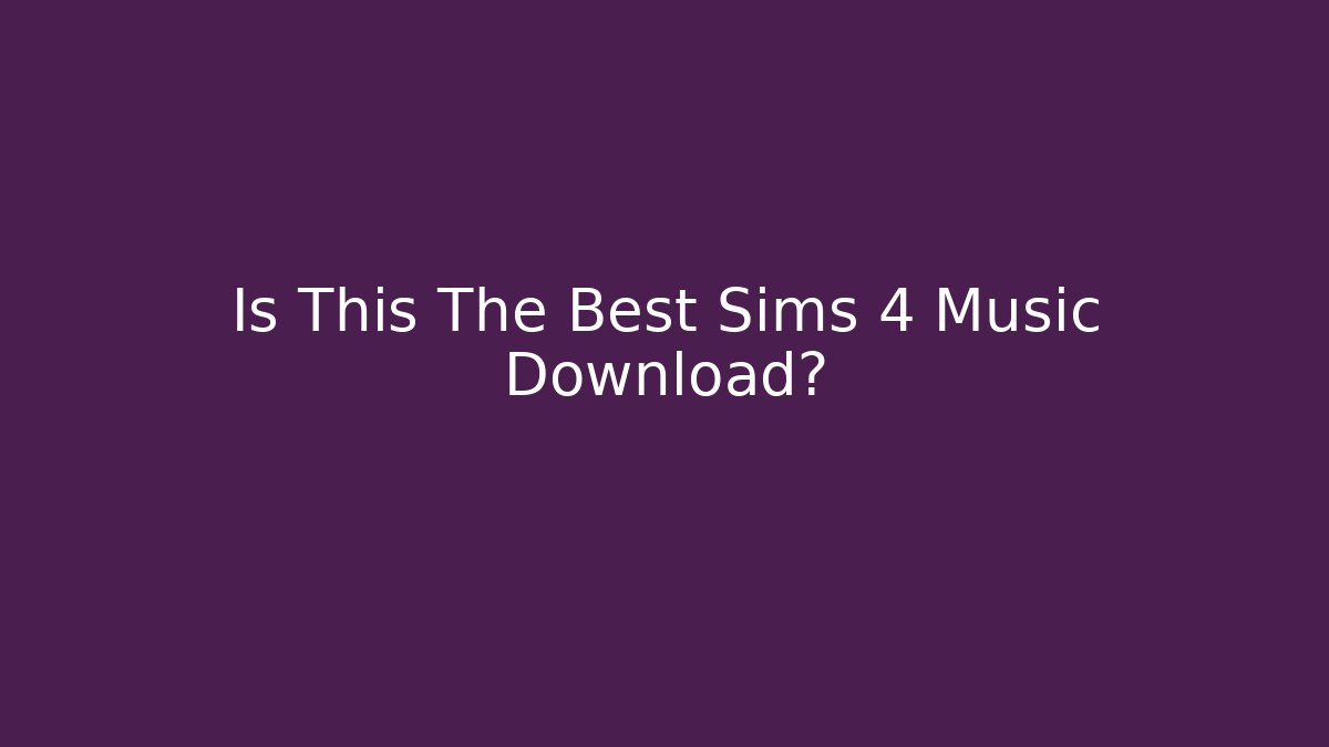 Is This The Best Sims 4 Music Download?