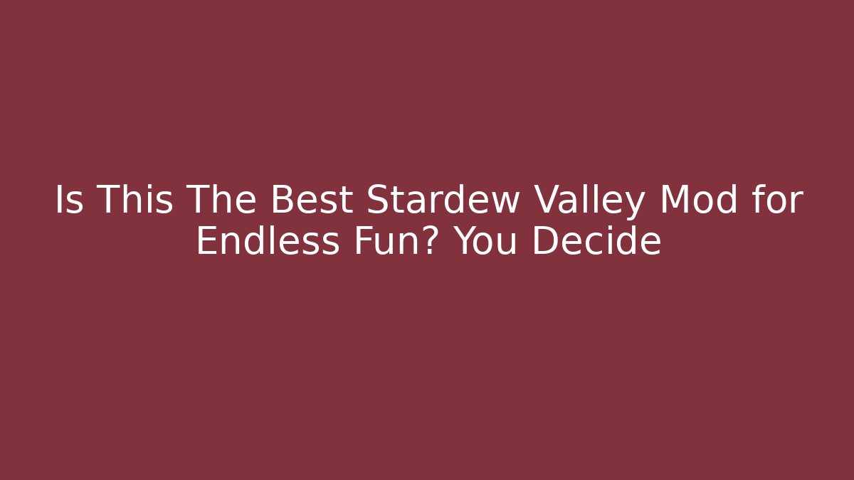 Is This The Best Stardew Valley Mod for Endless Fun? You Decide