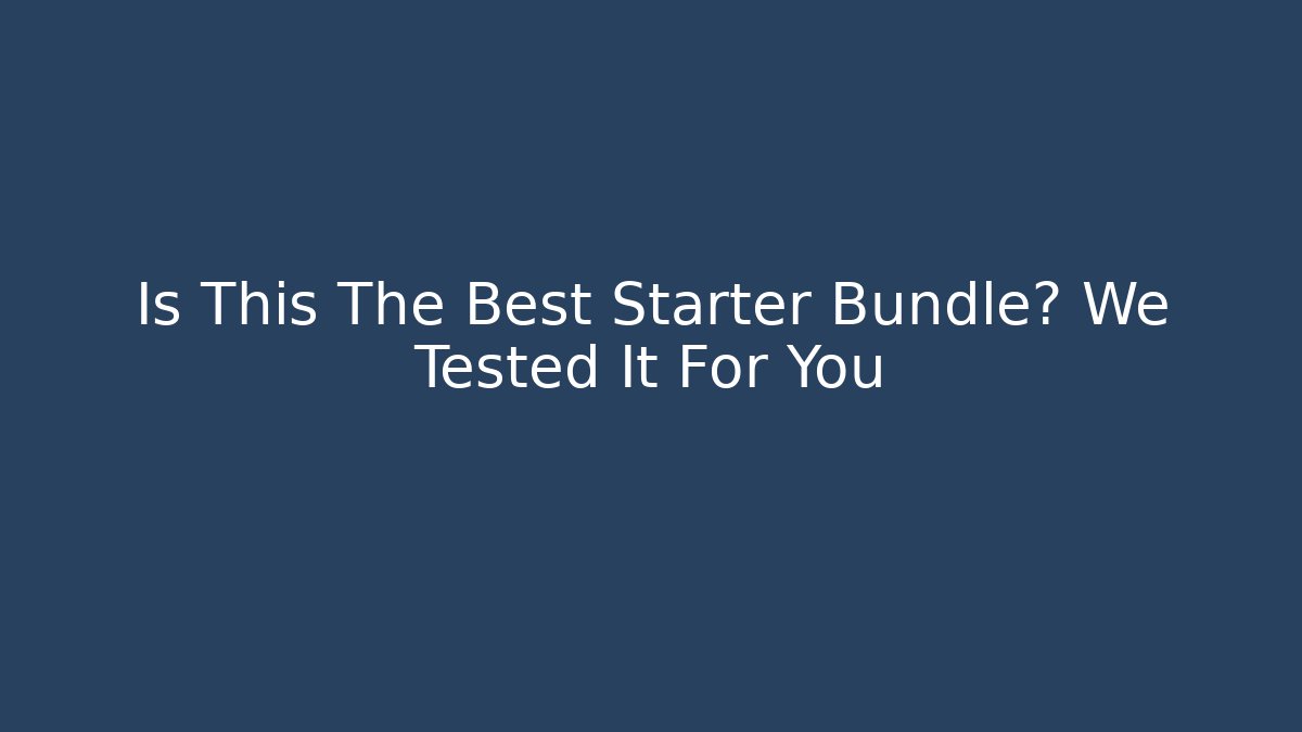 Is This The Best Starter Bundle? We Tested It For You