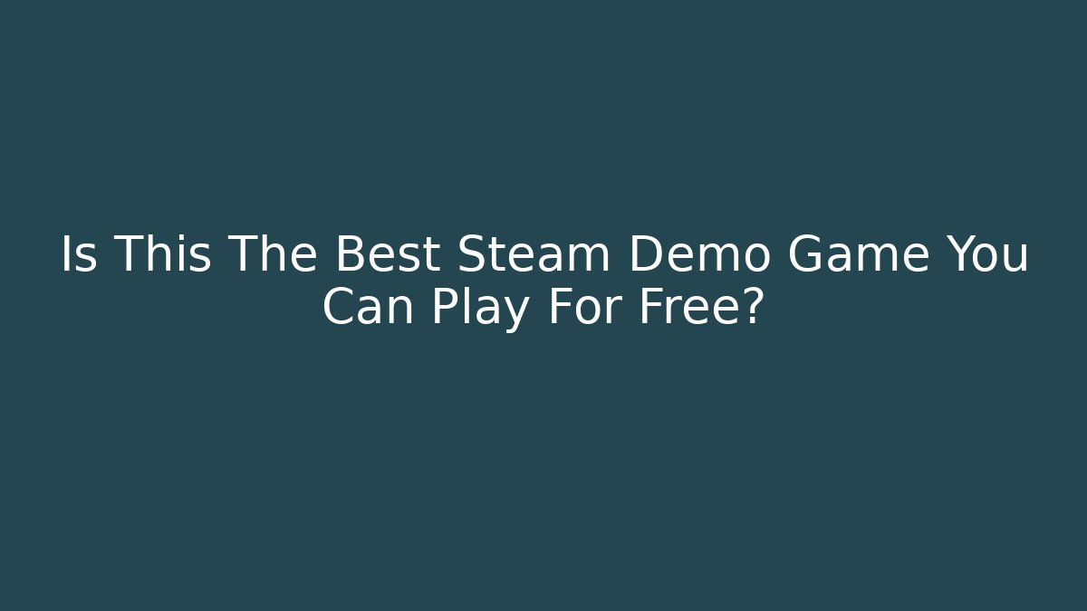 Is This The Best Steam Demo Game You Can Play For Free?
