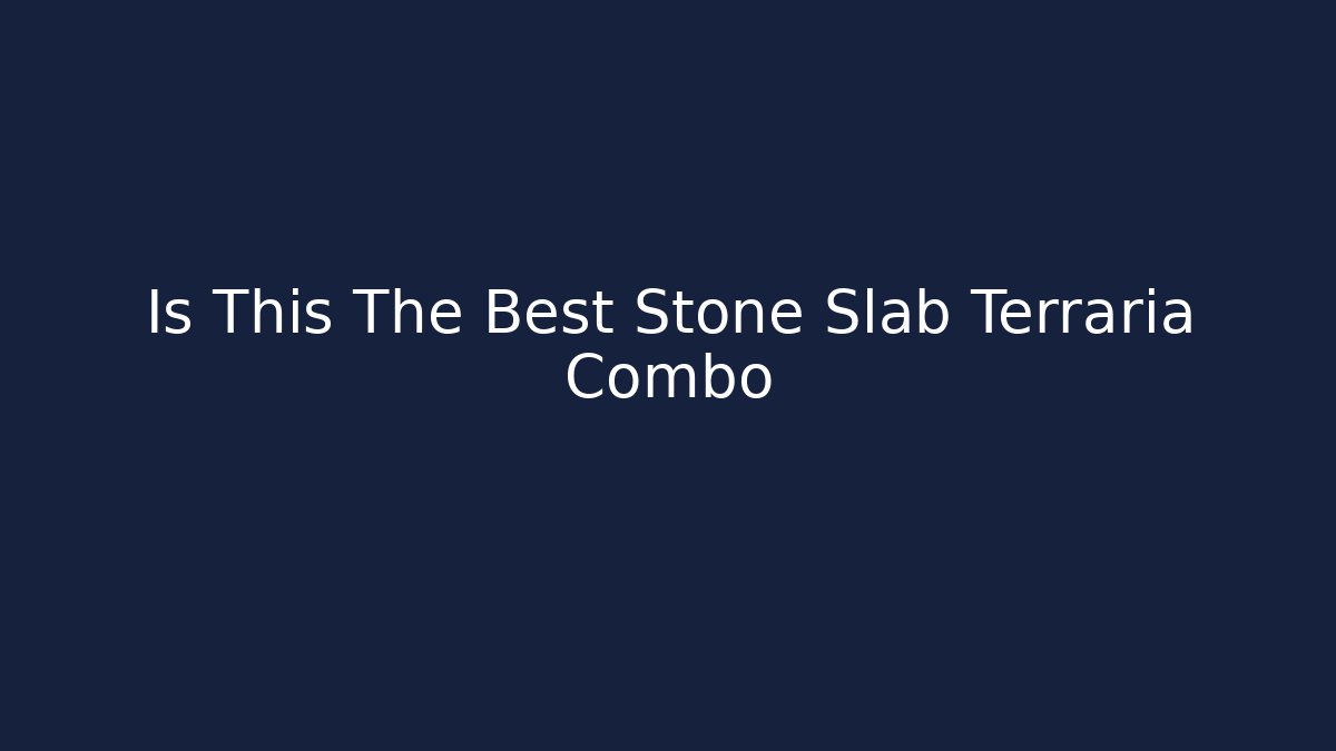 Is This The Best Stone Slab Terraria Combo