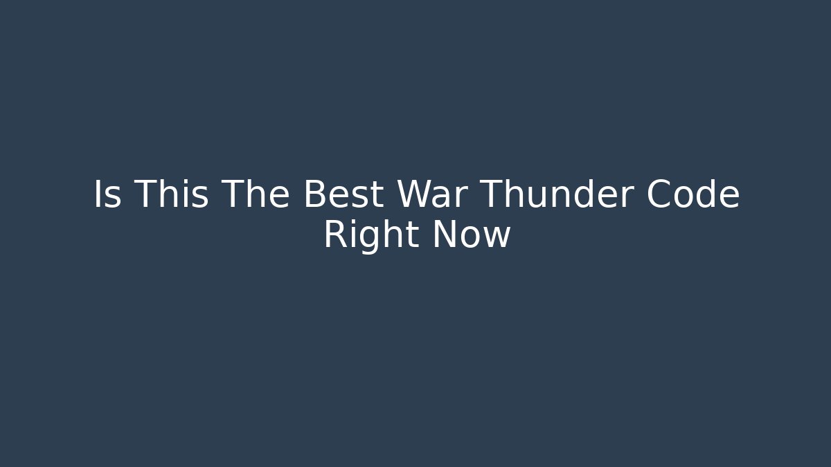 Is This The Best War Thunder Code Right Now - Vintage E-Juice