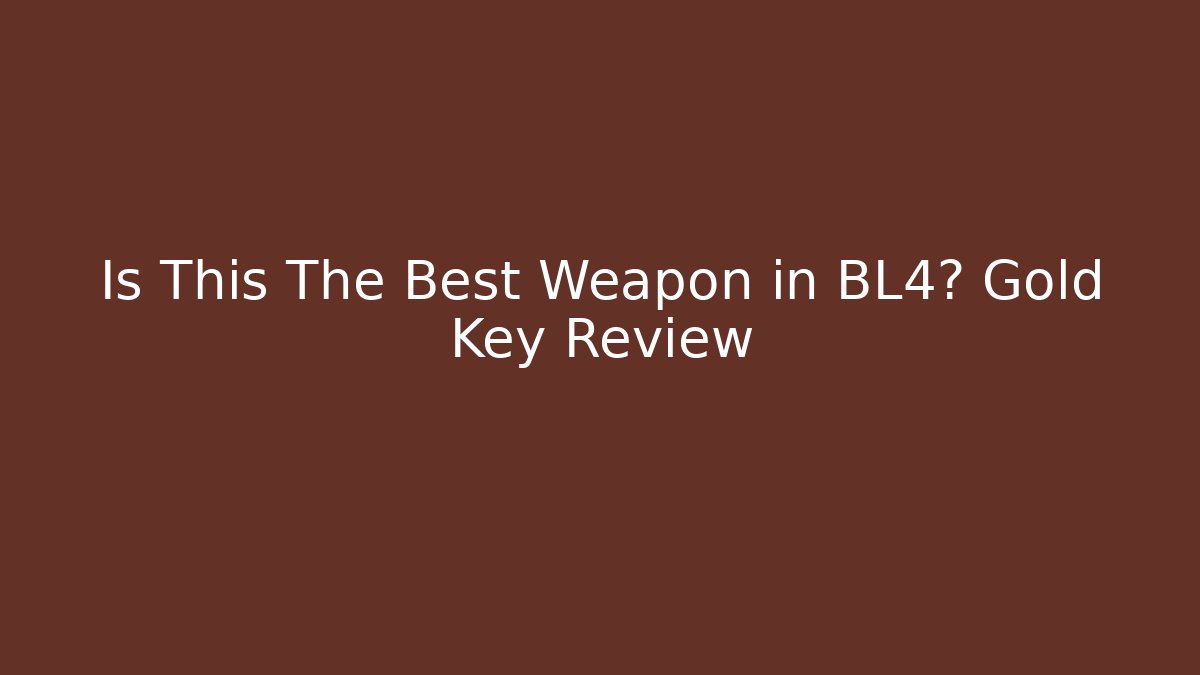 Is This The Best Weapon in BL4? Gold Key Review - Vintage E-Juice