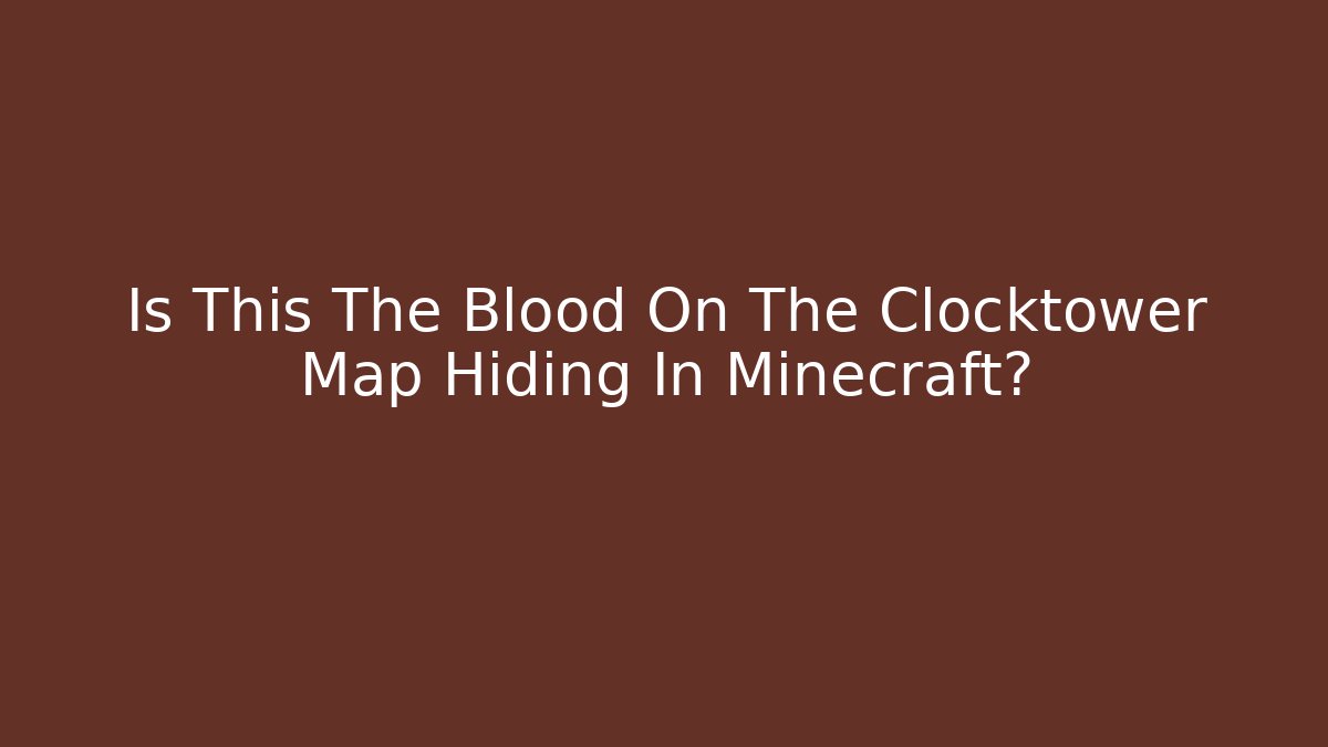 Is This The Blood On The Clocktower Map Hiding In Minecraft?