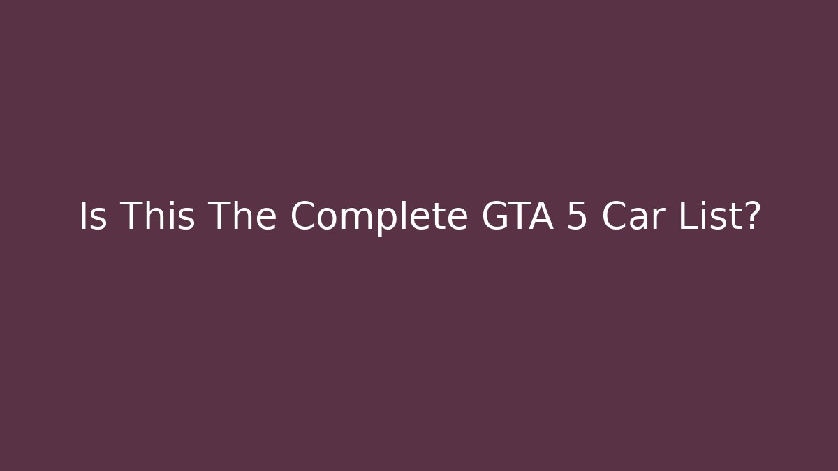 Is This The Complete GTA 5 Car List?