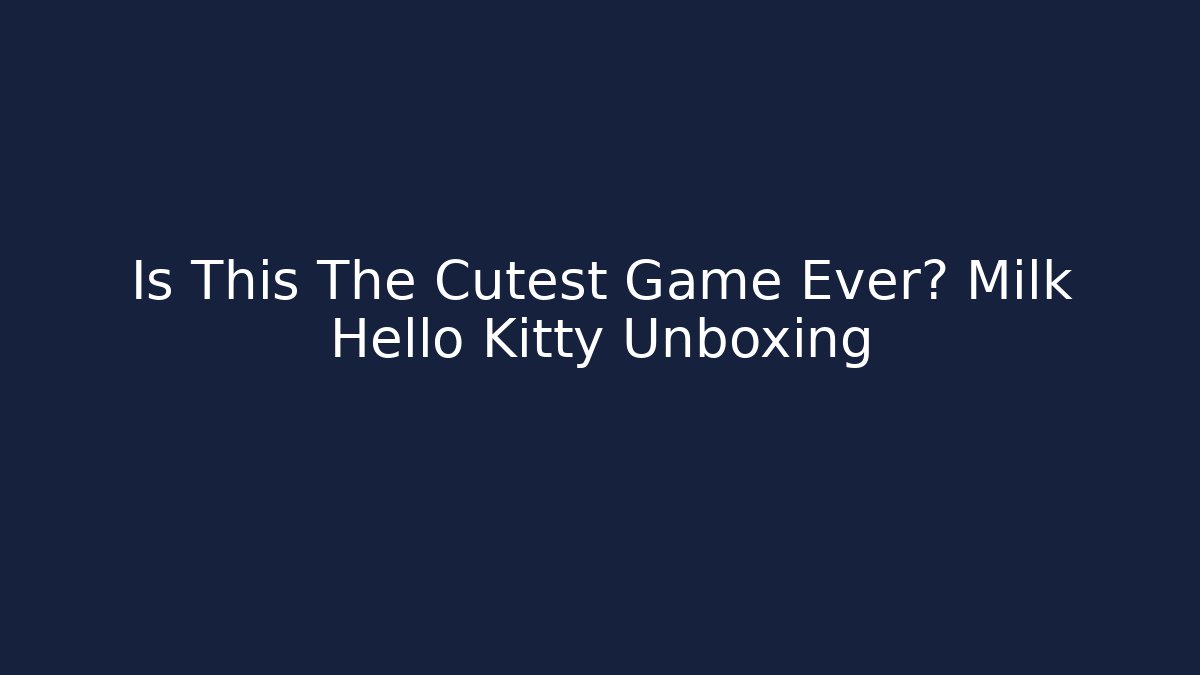 Is This The Cutest Game Ever? Milk Hello Kitty Unboxing