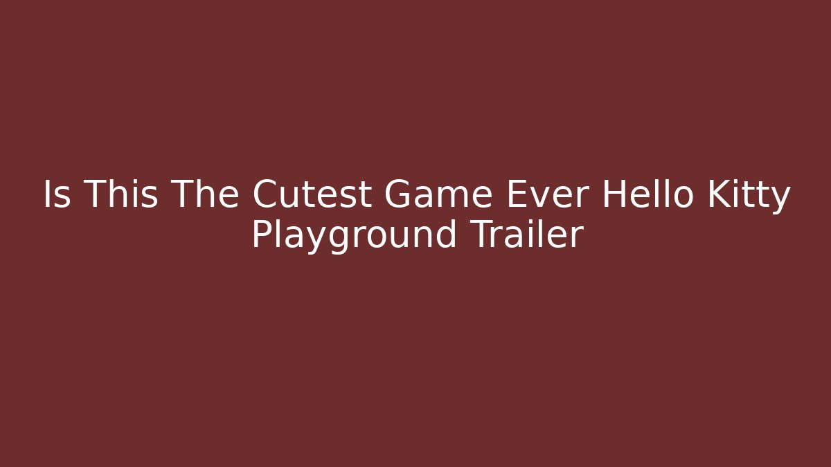 Is This The Cutest Game Ever Hello Kitty Playground Trailer