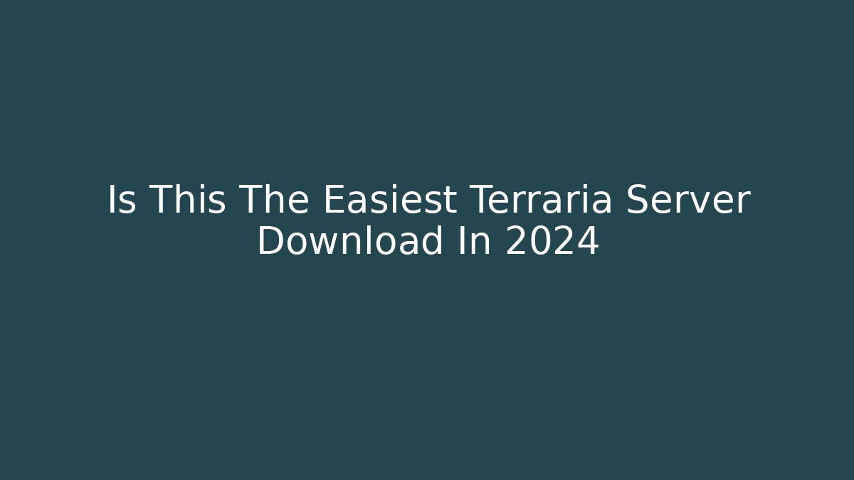 Is This The Easiest Terraria Server Download In 2024