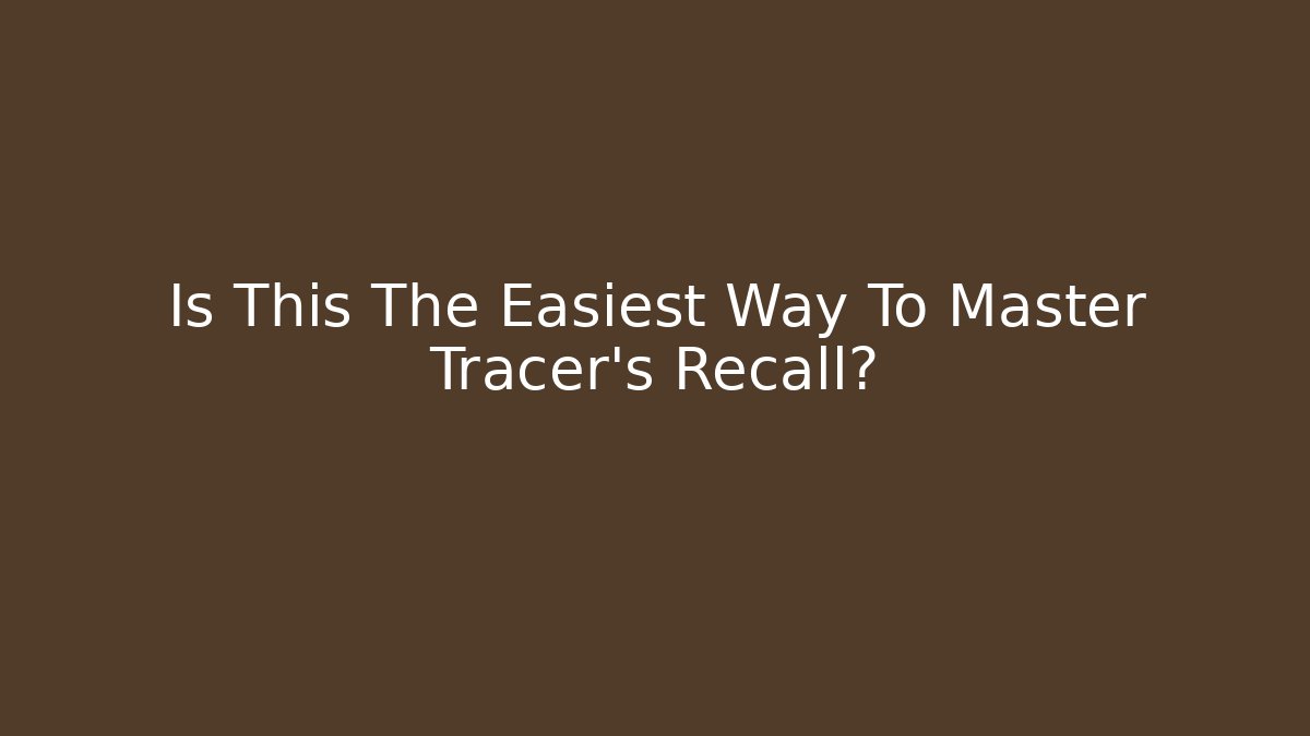 Is This The Easiest Way To Master Tracer's Recall?