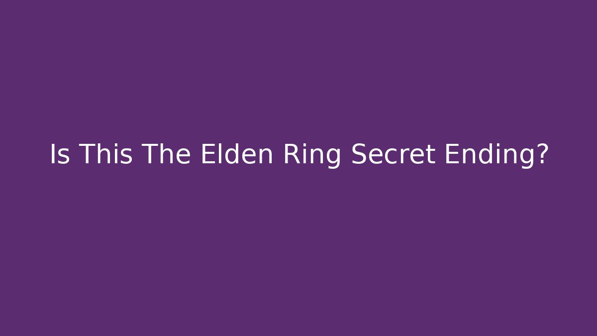 Is This The Elden Ring Secret Ending?