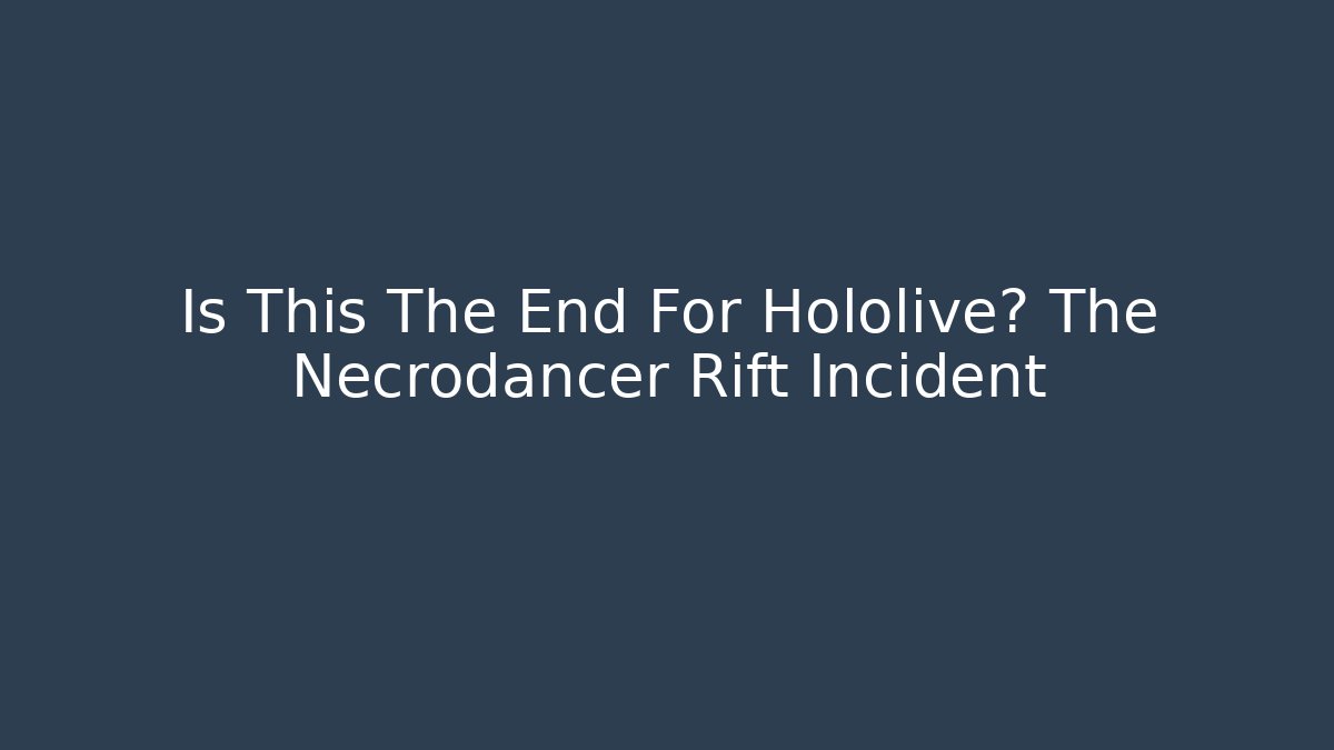 Is This The End For Hololive? The Necrodancer Rift Incident