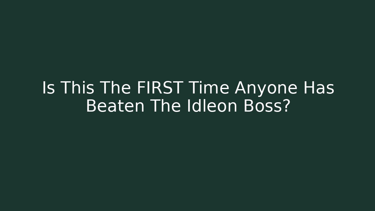 Is This The FIRST Time Anyone Has Beaten The Idleon Boss?