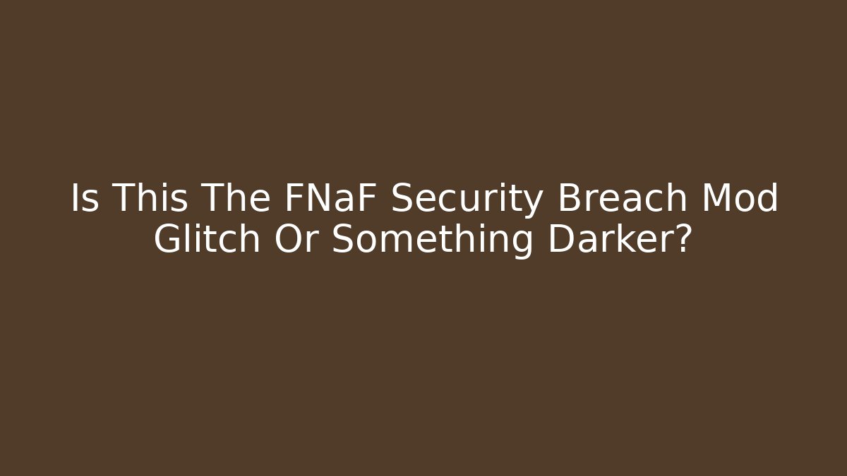 Is This The FNaF Security Breach Mod Glitch Or Something Darker? - Vintage E-Juice