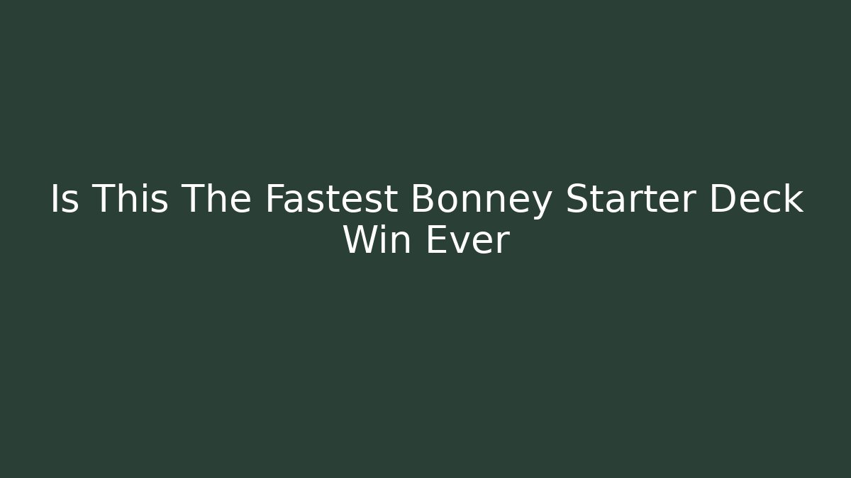 Is This The Fastest Bonney Starter Deck Win Ever