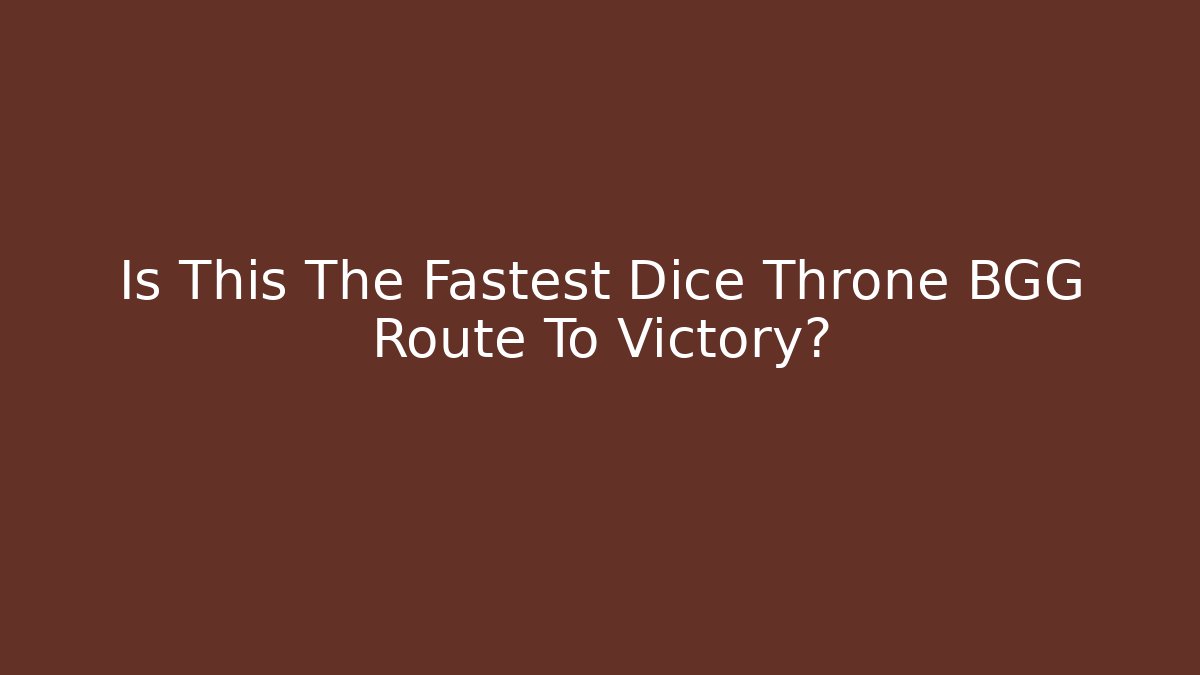 Is This The Fastest Dice Throne BGG Route To Victory?