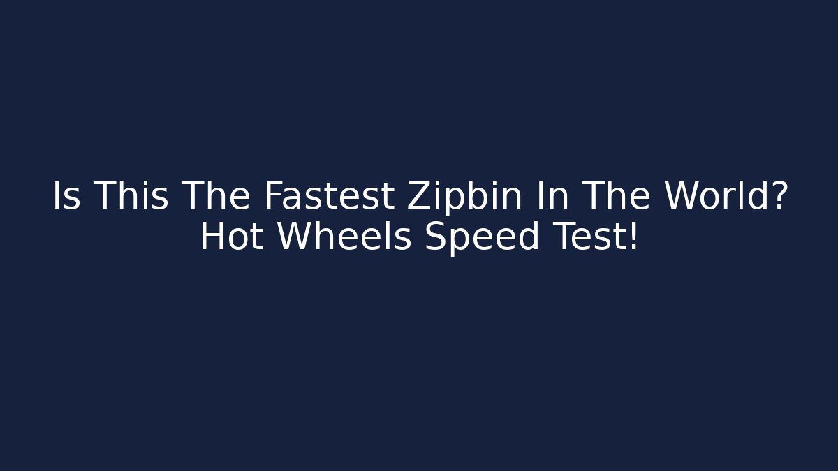 Is This The Fastest Zipbin In The World? Hot Wheels Speed Test!