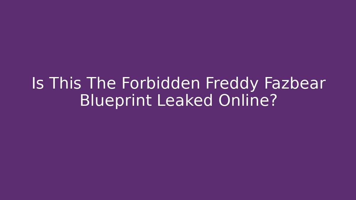 Is This The Forbidden Freddy Fazbear Blueprint Leaked Online?