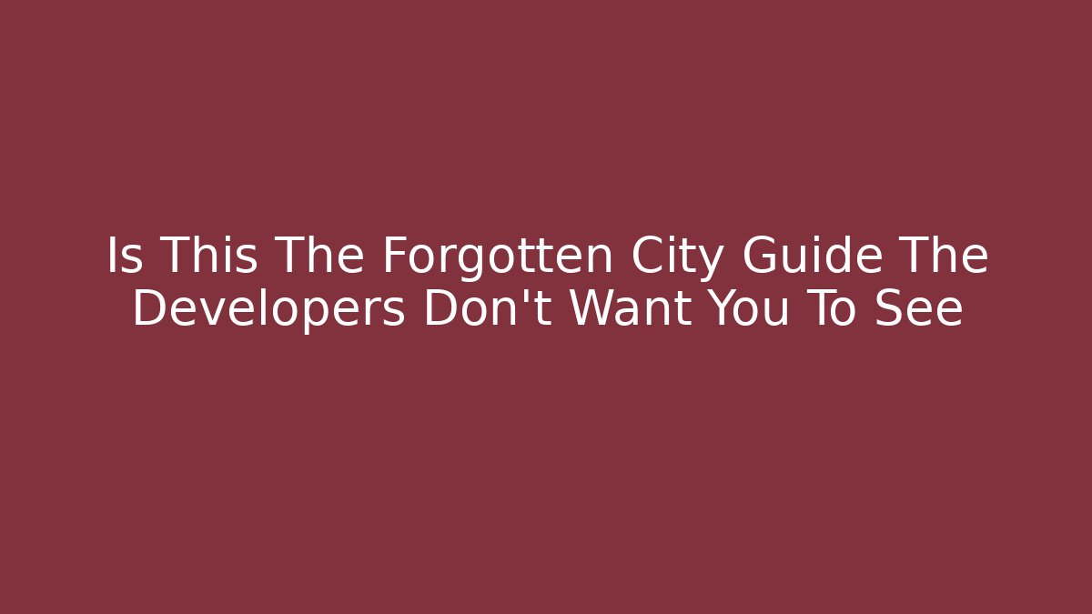 Is This The Forgotten City Guide The Developers Don't Want You To See