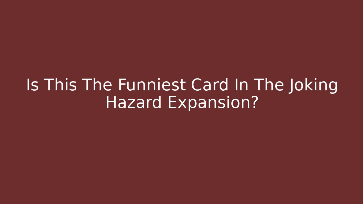 Is This The Funniest Card In The Joking Hazard Expansion?