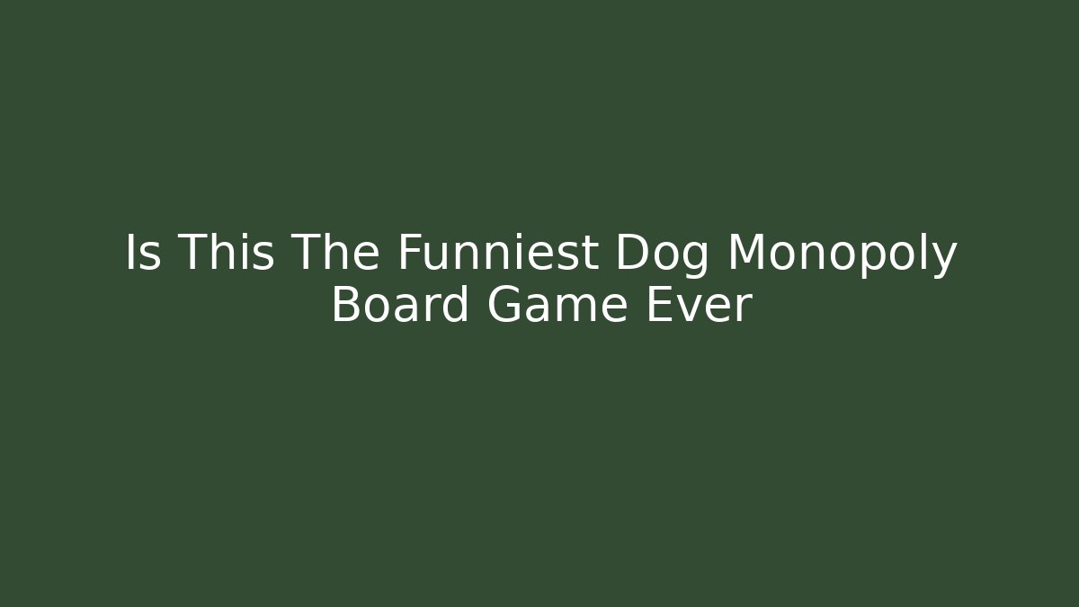 Is This The Funniest Dog Monopoly Board Game Ever
