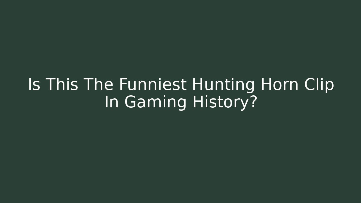 Is This The Funniest Hunting Horn Clip In Gaming History?