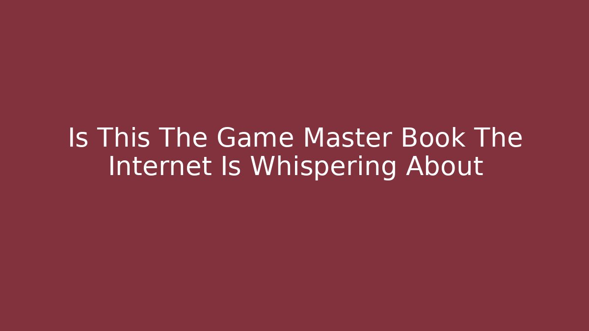 Is This The Game Master Book The Internet Is Whispering About