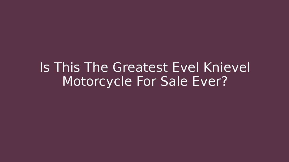 Is This The Greatest Evel Knievel Motorcycle For Sale Ever?