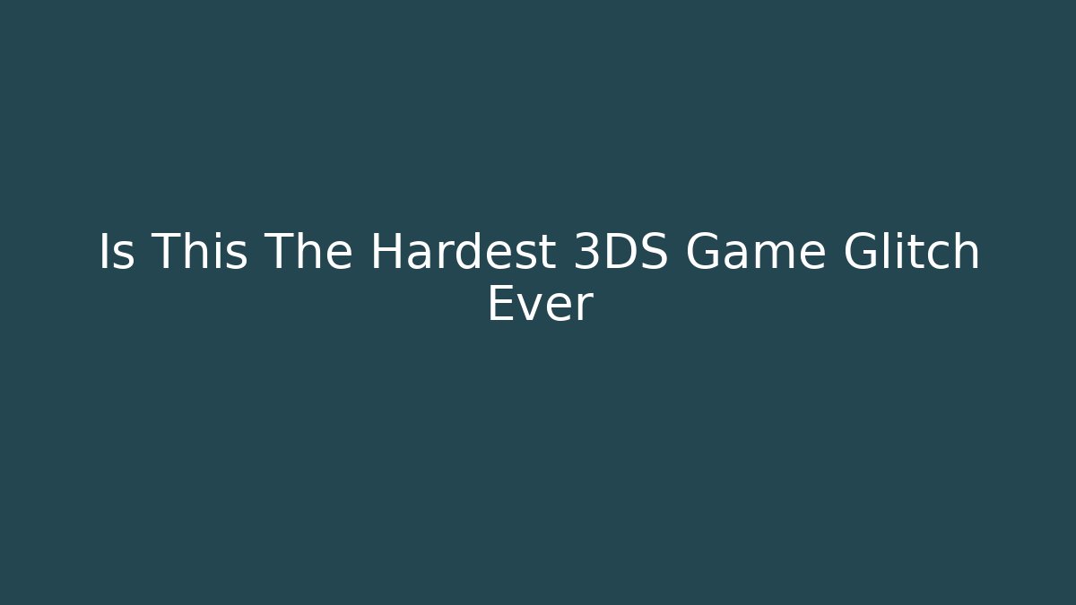 Is This The Hardest 3DS Game Glitch Ever