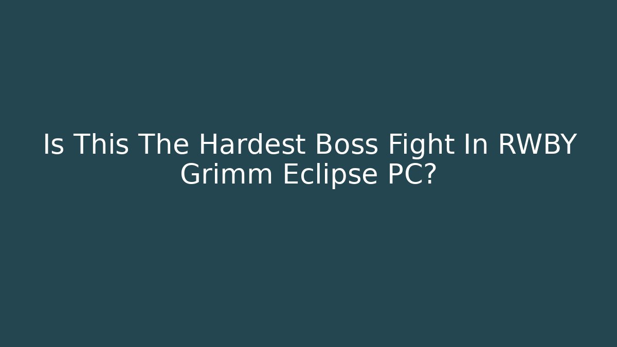 Is This The Hardest Boss Fight In RWBY Grimm Eclipse PC?