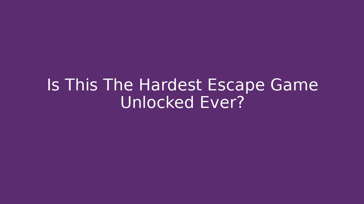 Is This The Hardest Escape Game Unlocked Ever?