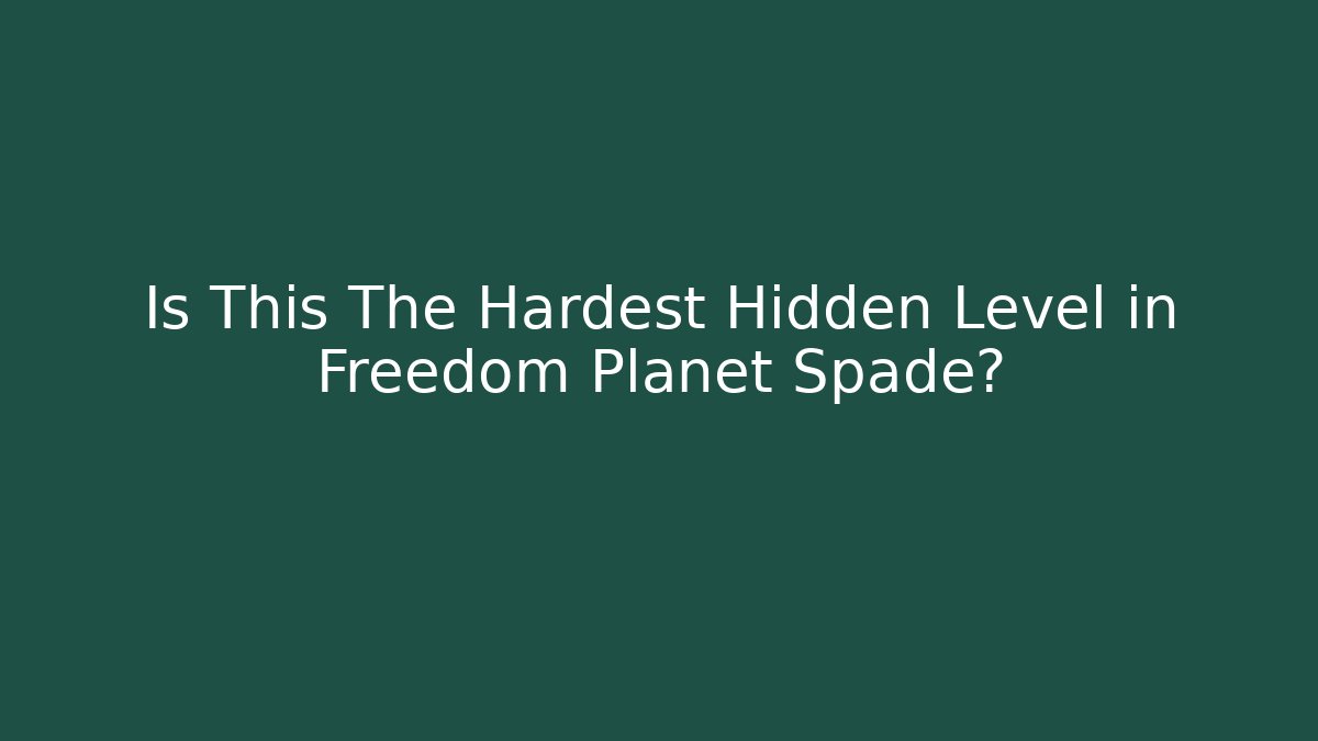 Is This The Hardest Hidden Level in Freedom Planet Spade?